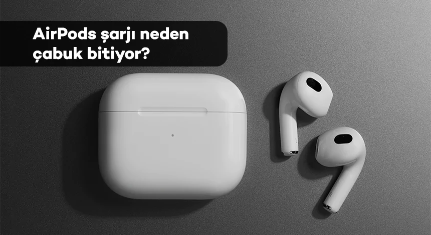 AirPods Kullanım Süresini Arttırmak İçin 5 İpucu