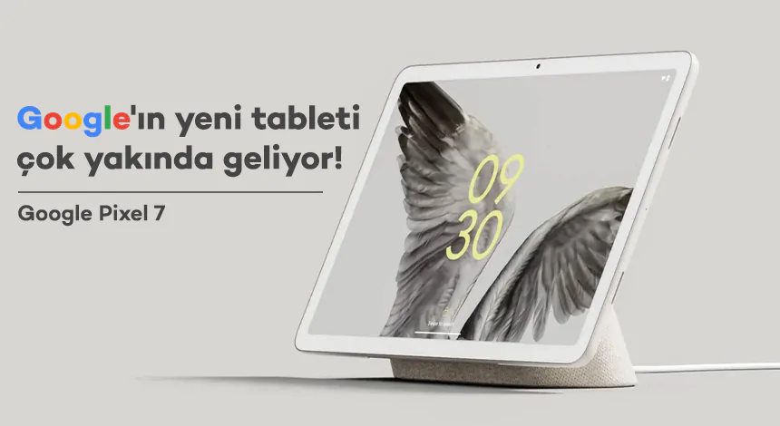 Yeni Google Pixel 7 Tablet