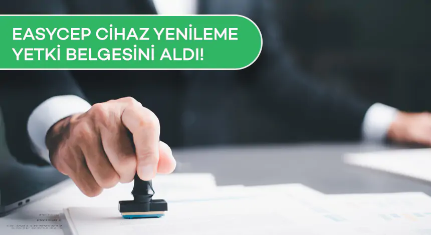 Easycep Yenileme Yetki Belgesi Aldı!