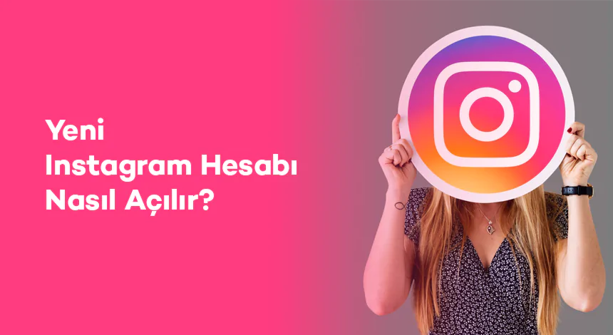 Instagram Hesabı Açma 2024: Yeni Bir Instagram Hesabı Nasıl Açılır?
