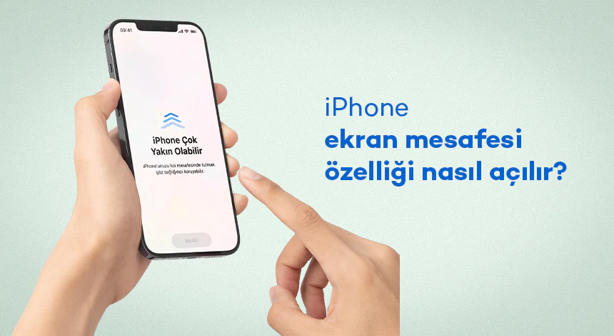 iPhone Ekran Mesafesi Özelliği Nasıl Açılır?