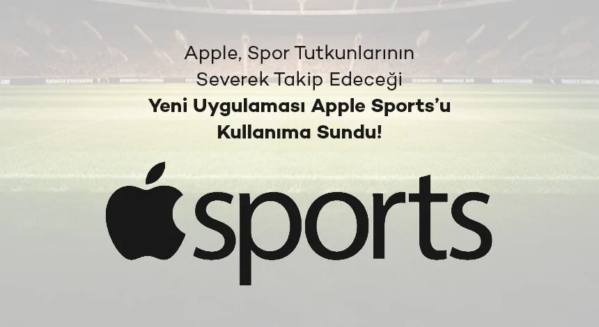 Apple Sports Uygulaması Geliyor: Maç Skorları, Bahis Oranları Gibi Bilgilere Ulaşılabilecek!