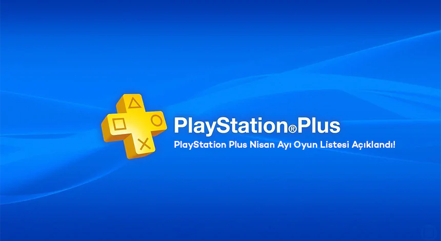 PlayStation Plus Nisan Ayı Oyun Listesi Açıklandı!