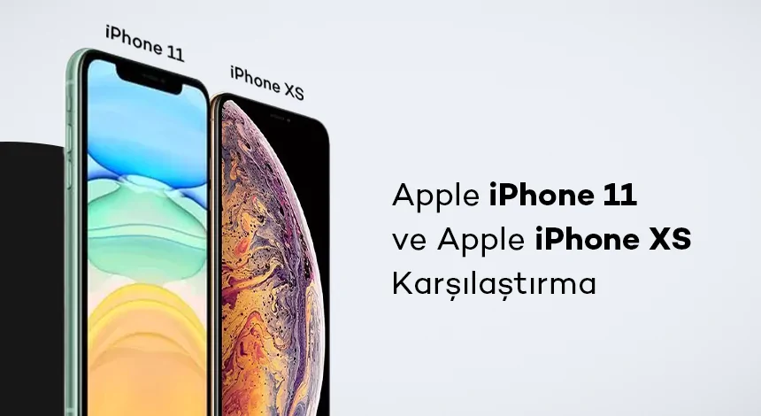 Apple iPhone 11 ve Apple iPhone XS Karşılaştırma