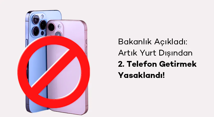 Bakanlık Açıkladı: Artık Yurt Dışından 2. Telefon Getirmek Yasaklandı!
