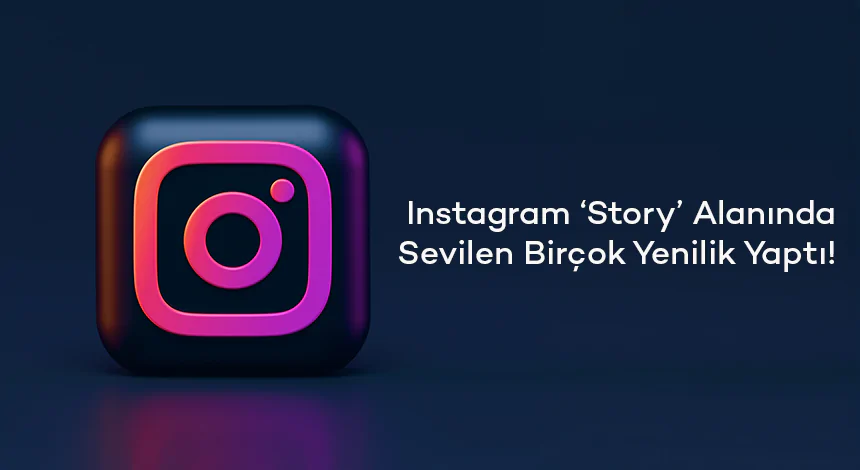 Instagram, ‘Story’ Alanında Sevilen Birçok Yenilik Yaptı!