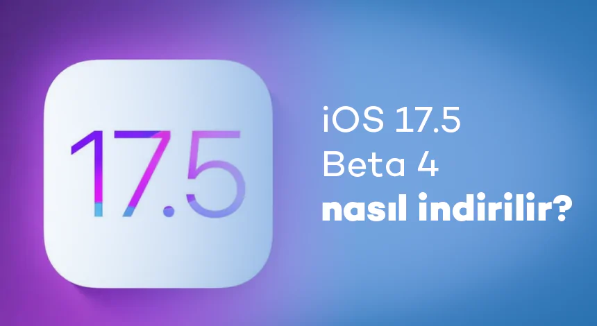iOS 17.5 Beta 4 Nasıl İndirilir?