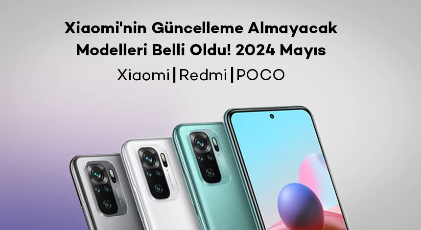 Xiaomi'nin Güncelleme Almayacak Modelleri Belli Oldu! 2024 Mayıs