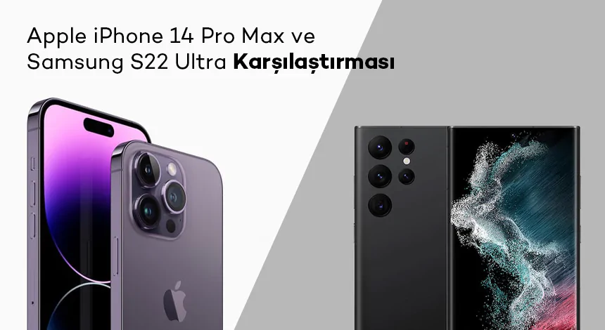 Apple iPhone 14 Pro Max ve Samsung S22 Ultra Karşılaştırması