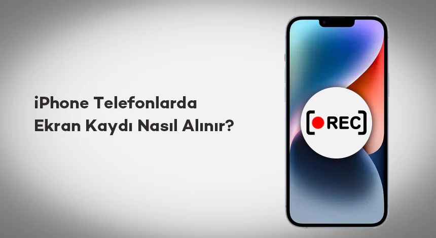 iPhone Telefonlarda Ekran Kaydı Nasıl Alınır?