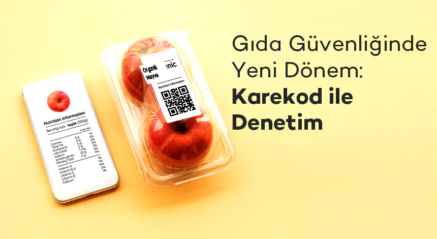 Gıda Güvenliğinde Yeni Dönem: Karekodla Denetim!