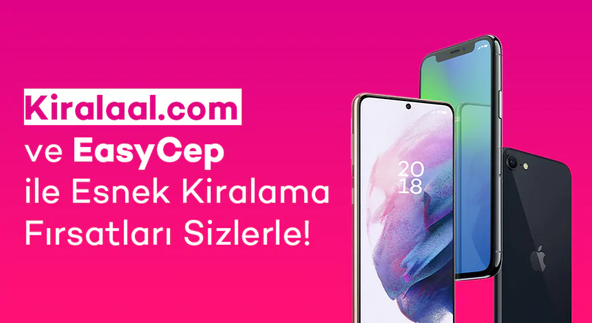 Kiralaal.com ve EasyCep ile Esnek Kiralama Fırsatları Sizlerle!