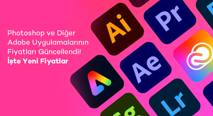 Photoshop ve Diğer Adobe Uygulamalarının Fiyatları Güncellendi! İşte Yeni Fiyatlar