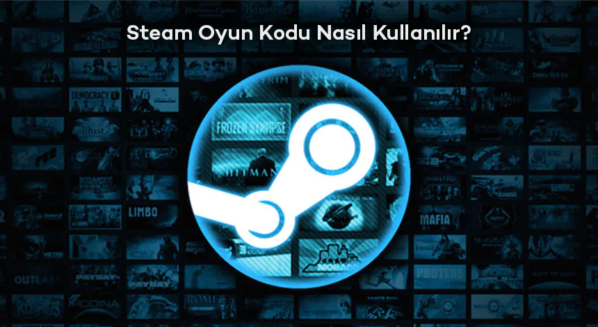 Steam Oyun Kodları Nedir? Nasıl Kullanılır?