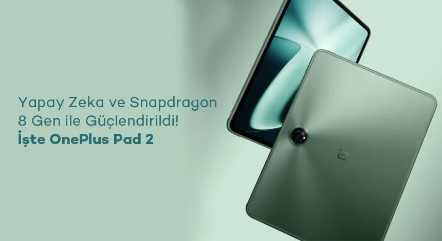 Yapay Zeka ve Snapdragon 8 Gen 3 ile Güçlendirildi! İşte OnePlus Pad 2