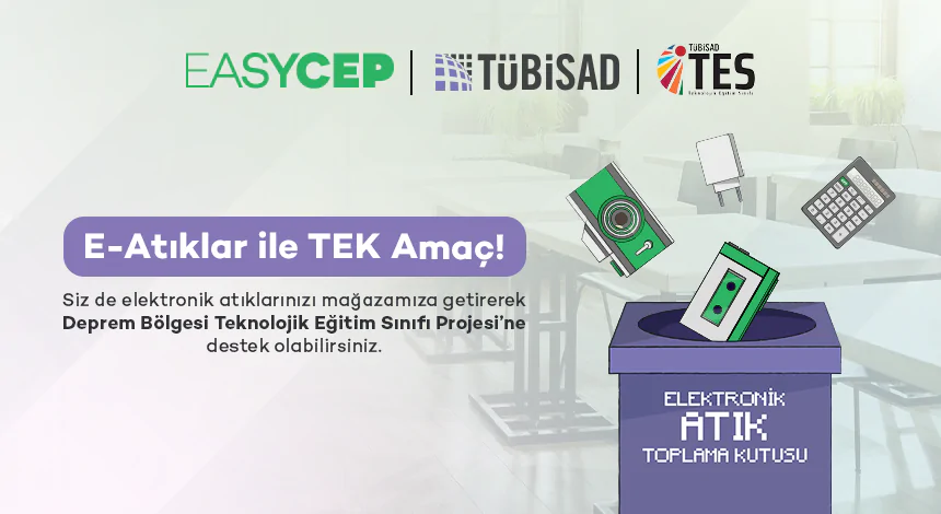 EasyCep ve TÜBİSAD İş Birliğiyle E-Atıklar için TEK Amaç Projesi!