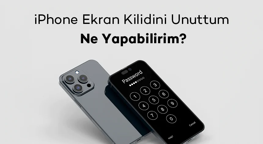iPhone Ekran Kilidini Unuttum Ne Yapabilirim?