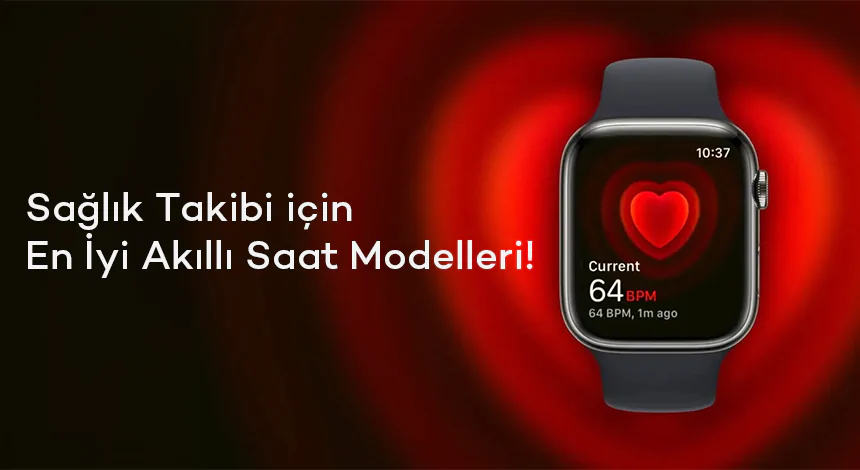 Sağlık Takibi için En İyi Akıllı Saat Modelleri!