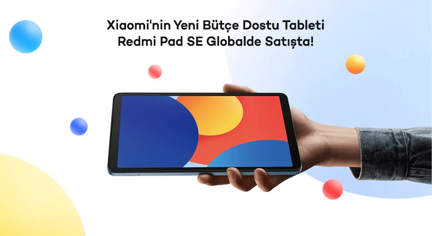 Xiaomi'nin Yeni Bütçe Dostu Tableti Redmi Pad SE Globalde Satışta!