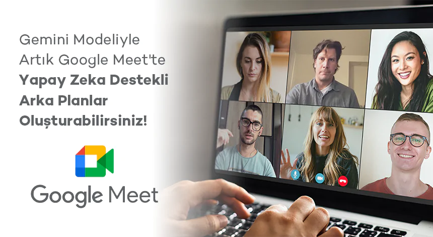 Google Meet’e Yapay Zeka İle Kişiselleştirilebilir Arka Planlar Geliyor!