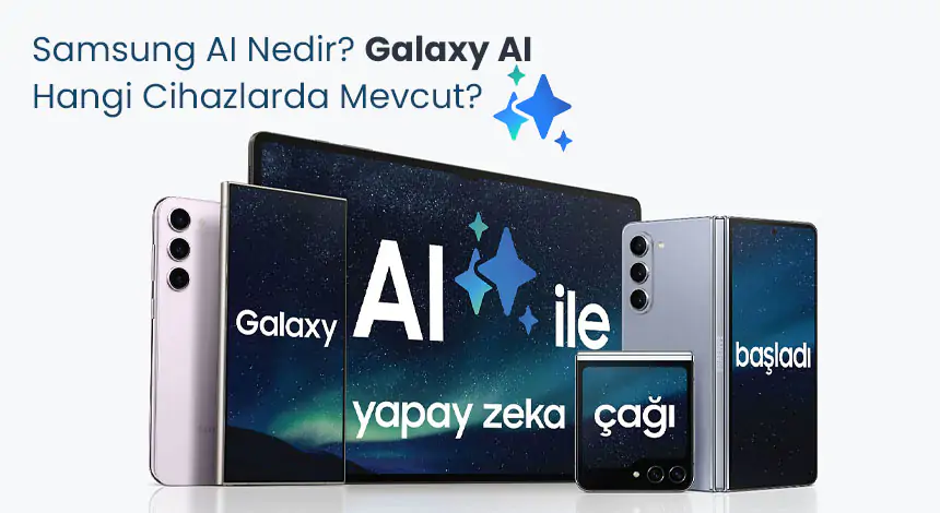 Samsung AI Nedir? Galaxy AI Hangi Cihazlarda Mevcut?