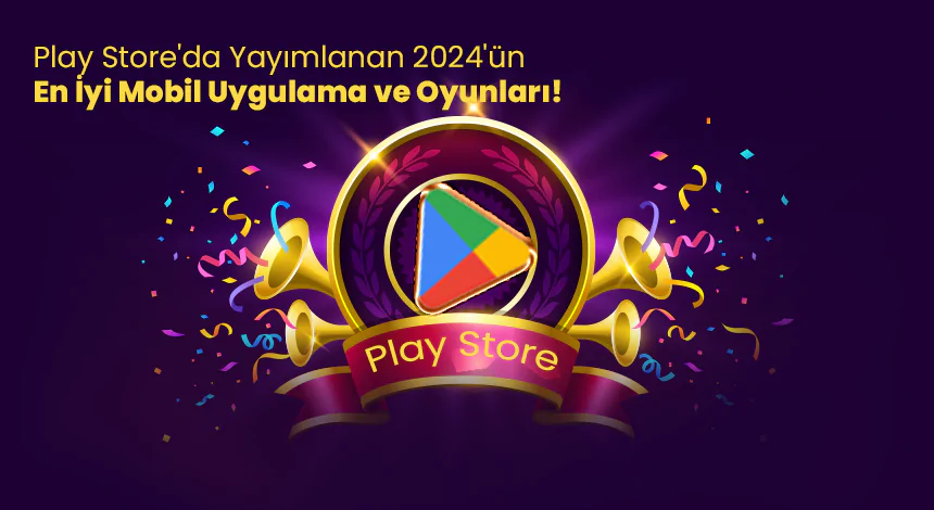 Google Play Store En İyileri Seçti: İşte 2024'ün Öne Çıkan Mobil İçerikleri!