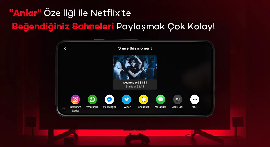 Netflix'in "Anlar" Özelliği ile Favori Sahneleriniz Artık Sosyal Medyada!