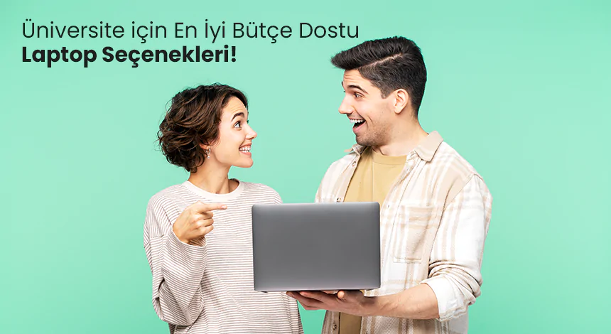 Üniversite Öğrencileri İçin Bütçe Dostu Laptop Önerileri!