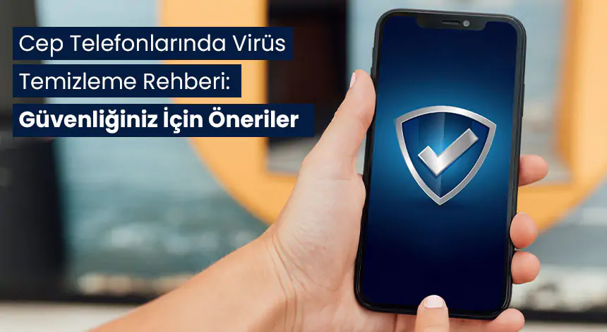 Akıllı Telefonlarda Virüs Nasıl Temizlenir?