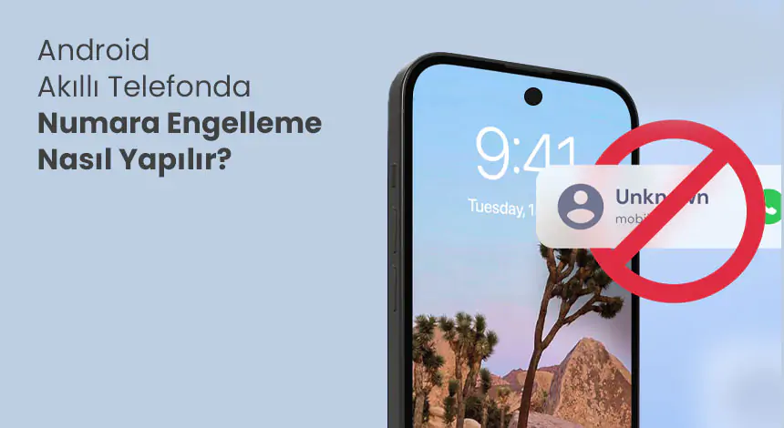 Android Akıllı Telefonda Numara Engelleme Nasıl Yapılır?
