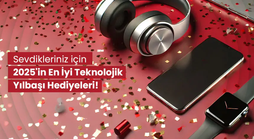 Teknolojik Yılbaşı Hediyesi Önerileri 2025