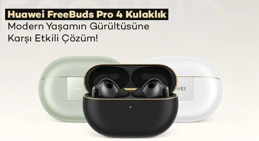Çevresel Gürültüye Karşı Çözüm: Huawei FreeBuds Pro 4 Özellikleri!