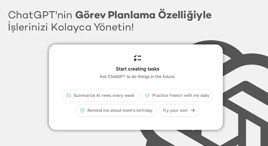 ChatGPT’de Görev Planlama Artık Mümkün! İşte Tüm Detaylar