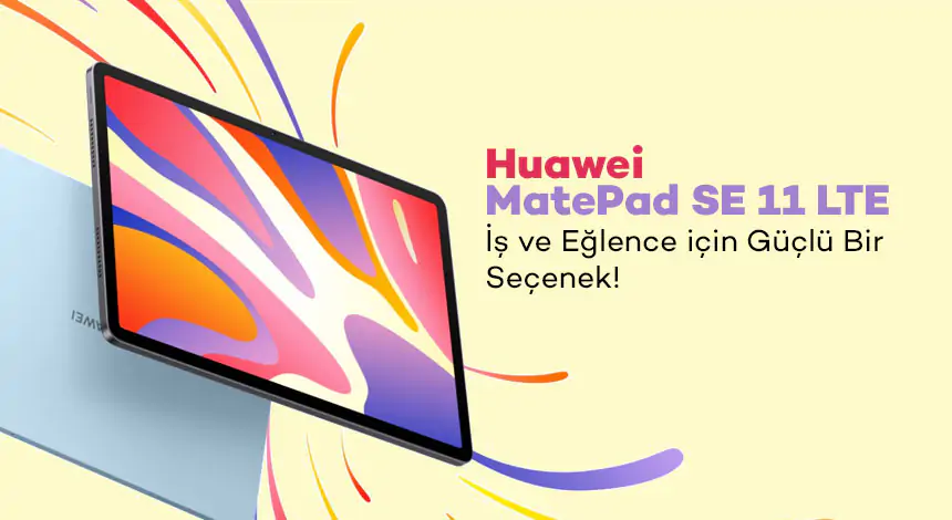 SIM Kart Destekli Huawei MatePad SE 11 LTE ile Kesintisiz Deneyim!